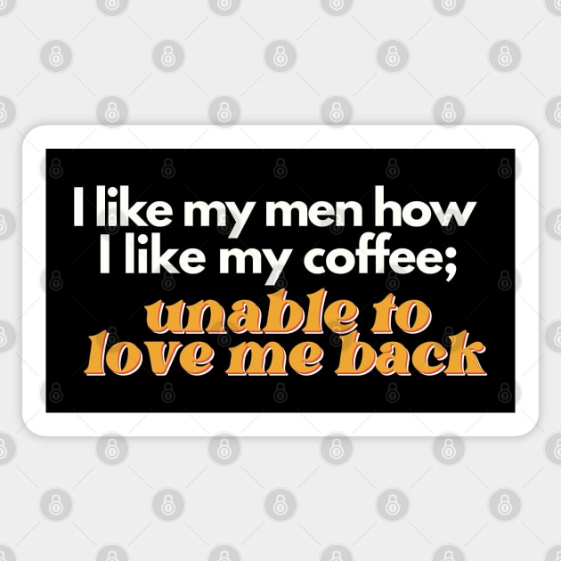 I Like My Men How I Like My Coffee, Unable to Love Me Back Sticker by Flourescent Flamingo